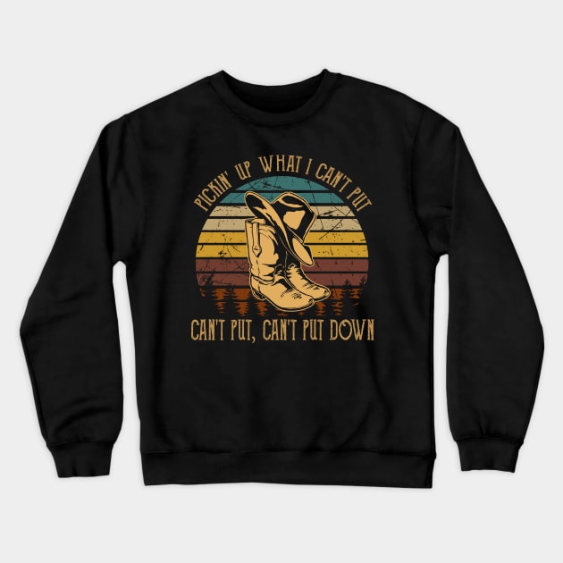 Pickin' Up What I Can't Put, Can't Put, Can't Put Down Boots Cowboys Hat Crewneck Sweatshirt by Chocolate Candies